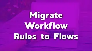 Migrate Workflow Rules to Flows | Workflow Migration Tool in Salesforce | Flows Tutorial