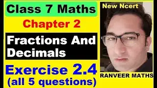 Class 7 Maths - Ex.2.4 - Chapter 2 Fractions And Decimals - New Ncert - Ranveer Maths 7