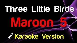 🎤 Maroon 5 - Three Little Birds (Karaoke)