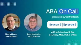 CentralReach “ABA On Call” Season 6 Ep 6:  ABA in Schools with Ron DeMuesy, MEd, BCBA, COBA