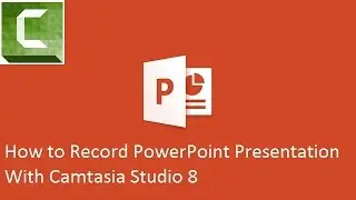 How to Record PowerPoint Presentation With Camtasia Studio 8