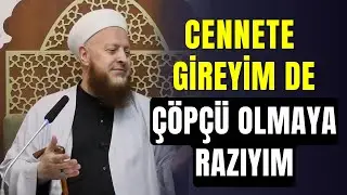 Cennete Gireyim De Çöpçü Olmaya Razıyım