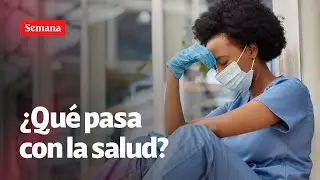 Crisis en el sistema de salud de Colombia. Esto es LO QUE DEBE SABER