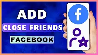 How To Add Close Friends On Facebook | Create Close Friends List In Facebook
