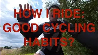 HOW I RIDE: GOOD CYCLING HABITS?