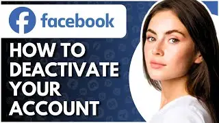 How To Deactivate Facebook Account - Full Guide