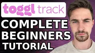 Toggl Track Tutorial For Beginners (2024) | How To Use Toggle Track Time Tracking Tool