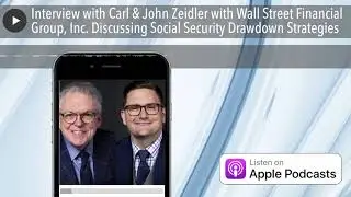 Interview with Carl & John Zeidler with Wall Street Financial Group, Inc. Discussing Social Securit