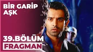 Bir Garip Aşk 39. Bölüm Fragmanı - 8 Aralık Salı