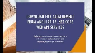 How to download uploaded file attachment from Angular 15 and .NET Core api fullstack development.