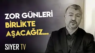 Bu Zor Günleri Birlikte Aşacağız...