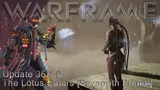 Warframe - Update 36.1.0 The Lotus Eaters [Sevagoth Prime Too!]