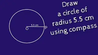 How to draw a circle of radius 5.5 cm using compass. shsirclasses.