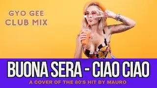 Gyo Gee best remix Mauro - Buona Sera - Ciao Ciao (Geo Da Silva, George Buldy & Dj Combo club mix)