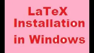 LaTeX Installation in Windows