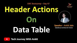 LWC Bootcamp Day 47 | Part 5: Lightning Data Table: Header Actions On Data Table 