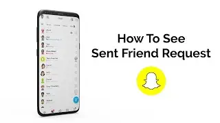 How to See a Sent Friend Request on Snapchat?