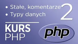 2. Kurs PHP - Stałe, komentarze, typy danych