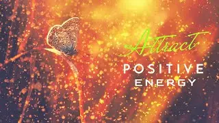 Attract Positive Energy Meditation Music | Let Go of Negativity