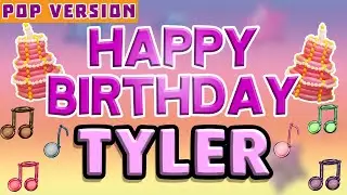 Happy Birthday TYLER | POP Version 1 | The Perfect Birthday Song for TYLER