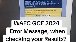 WAEC GCE 2024 Error Message, when checking your Results?