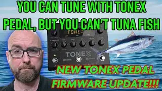 TONEX PEDAL FIRMWARE UPDATE: You CAN NOW Tune With Tonex Pedal, But You Can't Tuna Fish