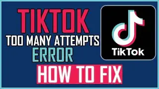 FIX: TIKTOK TOO MANY ATTEMPTS ERROR