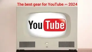 The best gear for YouTube — 2024