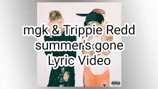 mgk & Trippie Redd - summer's gone (Lyric Video)