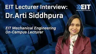 Meet Dr. Arti Siddhpura, EIT's On-Campus, Mechanical Engineering Lecturer