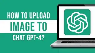 How To Upload Image to GPT4/ChatGPT?