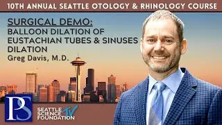 SURGICAL DEMO: Balloon Dilation of Eustachian Tubes & Sinuses Dilation- Greg Davis, M.D.