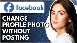 How To Change PROFILE PICTURE On Facebook Without Posting - Full Guide