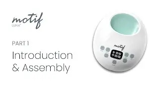 Introduction & Assembly of The Motif Luna Breast Pump