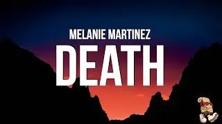 Melanie Martinez - DEATH (Lyrics)