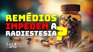 Remédios Controlados IMPEDIRIAM alguém de Praticar Radiestesia ? - Luz e Arte