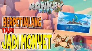 Jadi Monyet !! Kita Berpetualang & Terdampar di Dunia Monyet (Monkey Raft)