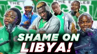 CAF must make LIBYA Learn! - Super Eagles 20hrs in Al Abraq (FT. Tox, Stone, Dani, Henry & Karibi)