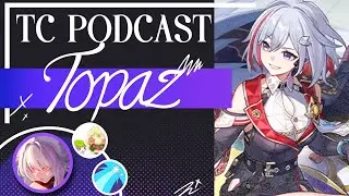 HSR TC Podcast: Topaz and Guinaifen