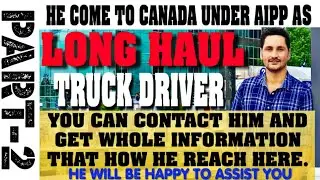 He came CANADA UNDER AIPP( Atlantic Imm. Pilot Prog.) as LONG HAUL TRUCKER. HE CAN GUIDE YOU PART-2.