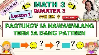MATH 3 || QUARTER 3 WEEK 8 | PAGTUKOY SA NAWAWALANG TERM SA ISANG PATTERN | LESSON 1 | MELC-BASED
