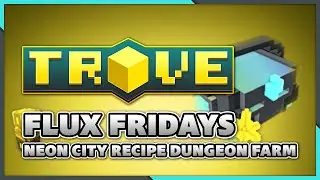 Neon City Loot Farm - FLUX FRIDAYS | Guide (Trove)