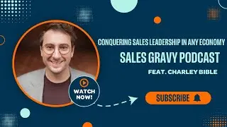 Conquering Sales Leadership in Any Economy | Sales Gravy Podcast with Charley Bible