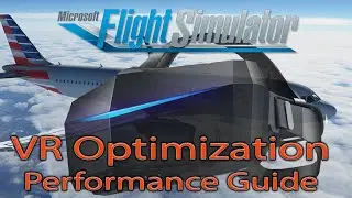 Microsoft Flight Simulator 2020 | VR Optimizations | Performance Improvements