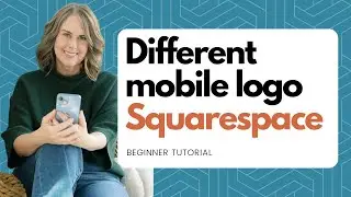 Show a different logo on mobile in Squarespace: Beginner Tutorial