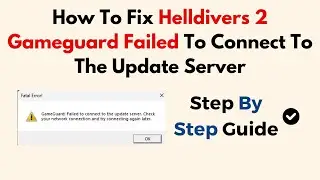 How To Fix Helldivers 2 Gameguard Failed To Connect To The Update Server