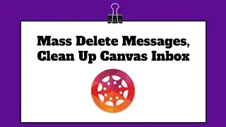 Clean Up Canvas Inbox Hack Tutorial - Mass Delete Messages in Inbox