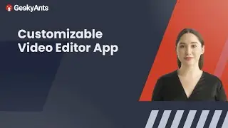 Customizable Video Editor App | Customizable Solutions | GeekyAnts