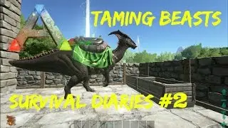 Ark: Survival Evolved - Survival Diaries #2 - THE ART OF TAMING