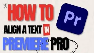 How to Align Text at the Center of the Video in Premiere Pro - Align Text in Premiere Pro